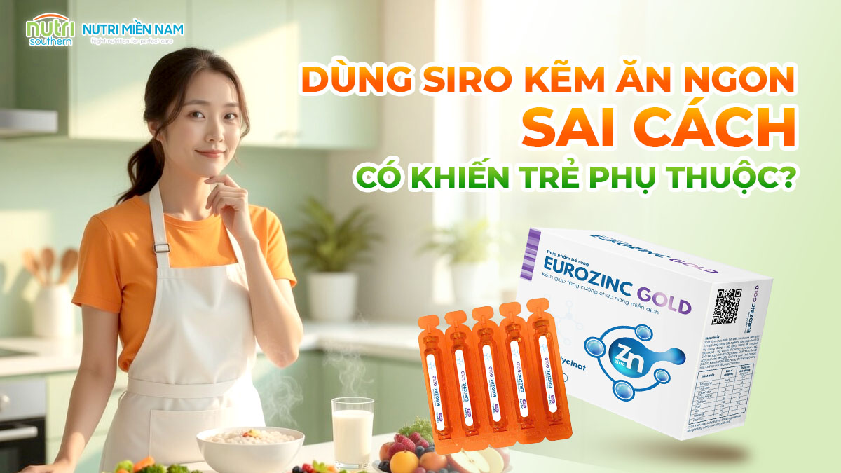Dùng siro kẽm ăn ngon sai cách có khiến trẻ bị phụ thuộc